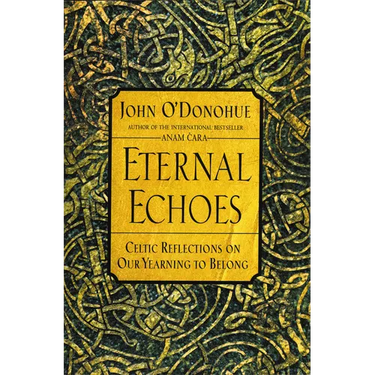 Eternal Echoes: Celtic Reflections on Our Yearning to Belong