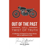 Out of the Past with a Twist of Truth: A Collection of Original True Short Stories with an Application to Life