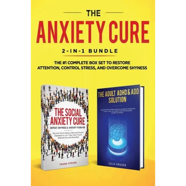 The Anxiety Cure: 2-in-1 Bundle: Social Anxiety Cure + Adult ADHD & ADD Solution - The #1 Complete Box Set to Restore Attention, Control Stress, and O