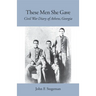 These Men She Gave: Civil War Diary of Athens, Georgia