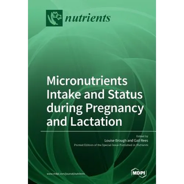 Micronutrients Intake and Status during Pregnancy and Lactation