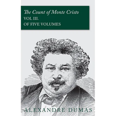 The Count of Monte Cristo - Vol III. (In Five Volumes)
