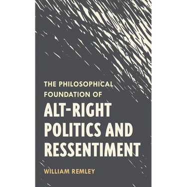 Philosophical Foundation of Alt-Right Politics and Ressentiment