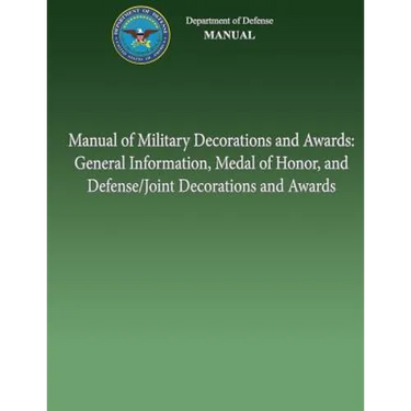 Manual of Military Decorations and Awards: General Information, Medal of Honor, and Defense/Joint Decorations and Awards
