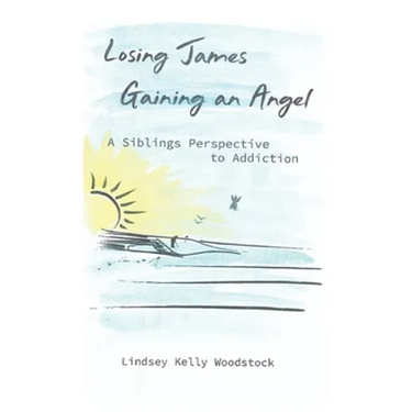 Losing James Gaining an Angel: A Siblings Perspective to Addiction