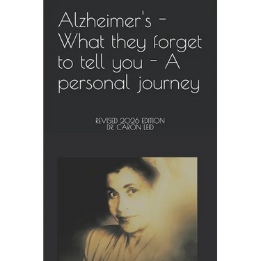 Alzheimer's - What they forget to tell you - A personal journey: Revised Edition