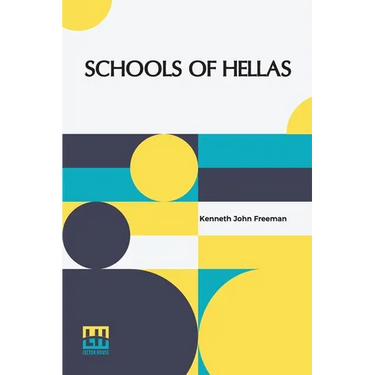Schools Of Hellas: An Essay On The Practice And Theory Of Ancient Greek Education From 600 To 300 B.C. Edited By M. J. Rendall With A Pre