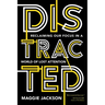 Distracted: Reclaiming Our Focus in a World of Lost Attention