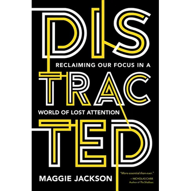Distracted: Reclaiming Our Focus in a World of Lost Attention