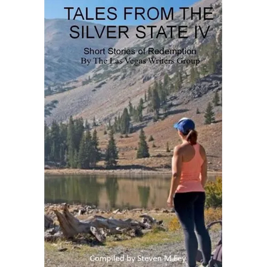 Tales from the Silver State IV: The Fourth Anthology from The Las Vegas Writers' Group