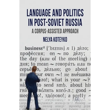 Language and Politics in Post-Soviet Russia: A Corpus Assisted Approach