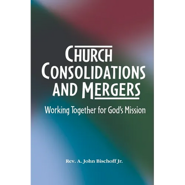 Church Consolidations and Mergers . Working together for God's Mission: Thinking about consolidating and merging churches for vital, viable, and vibra