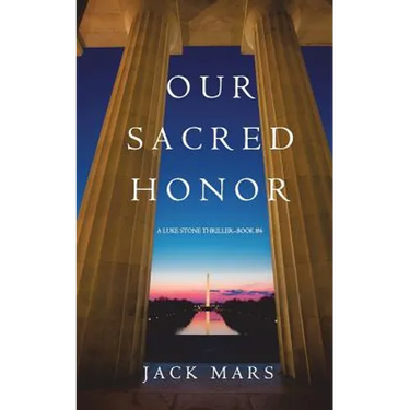 Our Sacred Honor (A Luke Stone Thriller-Book 6)