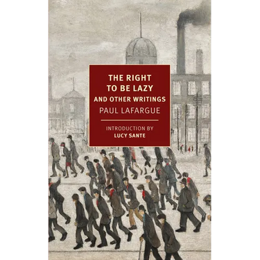 The Right to Be Lazy: And Other Writings