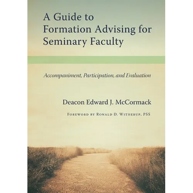 A Guide to Formation Advising for Seminary Faculty: Accompaniment, Participation, and Evaluation