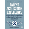 Talent Acquisition Excellence: Using Digital Capabilities and Analytics to Improve Recruitment