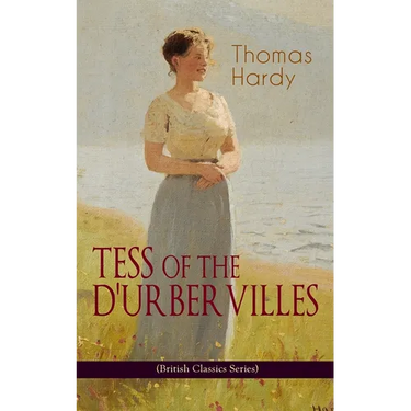 TESS OF THE D'URBERVILLES (British Classics Series): A Pure Woman Faithfully Presented (Historical Romance Novel)