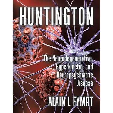 Huntington: The Neurodegenerative, Hyperkinetic, and Neuropsychiatric Disease