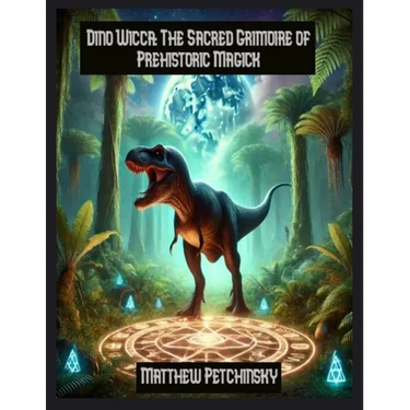 Dino Wicca: The Sacred Grimoire of Prehistoric Magick
