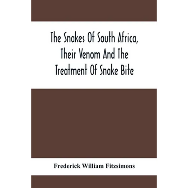 The Snakes Of South Africa, Their Venom And The Treatment Of Snake Bite