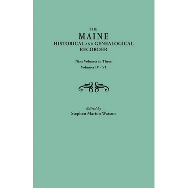 Maine Historical and Genealogical Recorder. Nine Volumes Bound in Three. Volumes IV-VI
