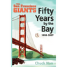 Fifty Years by the Bay: The San Francisco Giants 1958-2007