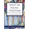 What We Found Together: Essays on Community During the Pandemic