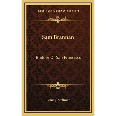 Sam Brannan: Builder Of San Francisco