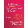 A Soliloquy of Some Disconnected Tales: Stories