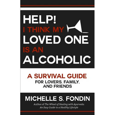 Help! I Think My Loved One Is an Alcoholic: A Survival Guide for Lovers, Family, and Friends