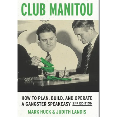 Club Manitou, 2nd Edition: How to Plan, Build, and Operate a Gangster Speakeasy