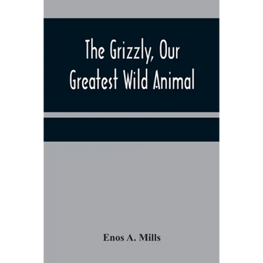 The Grizzly, Our Greatest Wild Animal