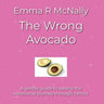 The Wrong Avocado: A gentle guide to easing the emotional journey through cancer