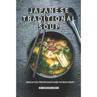 Japanese Traditional Soup: Would You Prefer Dashi Soup or Miso Soup?