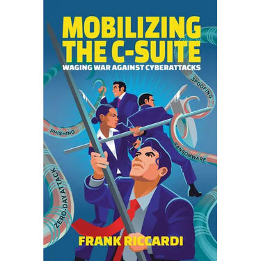 Mobilizing the C-Suite: Waging War Against Cyberattacks