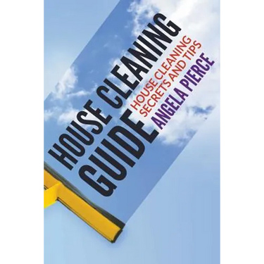 House Cleaning Guide: House Cleaning Secrets and Tips