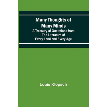 Many Thoughts of Many Minds; A Treasury of Quotations from the Literature of Every Land and Every Age