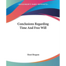 Conclusions Regarding Time And Free Will
