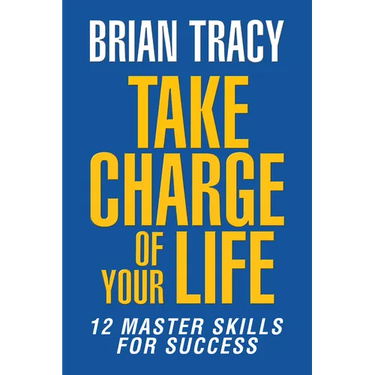 Take Charge of Your Life: The 12 Master Skills for Success