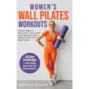Women's Wall Pilates Workouts: Proven Steps to Burn Fat & Get Toned in 20 Minutes a Day Without Any Prior Experience!