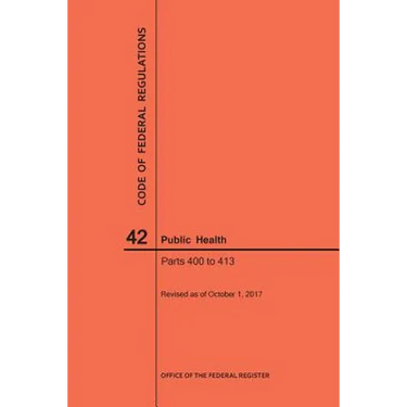 Code of Federal Regulations Title 42, Public Health, Parts 400-413, 2017