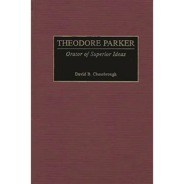Theodore Parker: Orator of Superior Ideas
