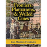 Frontiers, Plantations, and Walled Cities: Essays on Society, Culture, and Politics in the Hispanic Caribbean (1800-1945)