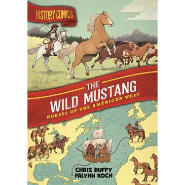 History Comics: The Wild Mustang: Horses of the American West