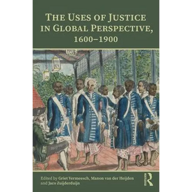 The Uses of Justice in Global Perspective, 1600-1900
