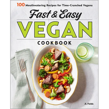 Fast & Easy Vegan Cookbook: 100 Mouth-Watering Recipes for Time-Crunched Vegans