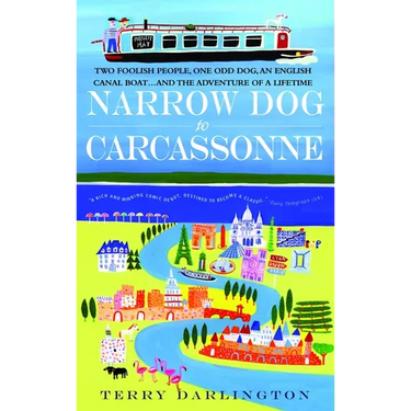 Narrow Dog to Carcassonne: Two Foolish People, One Odd Dog, an English Canal Boat...and the Adventure of a Lifetime
