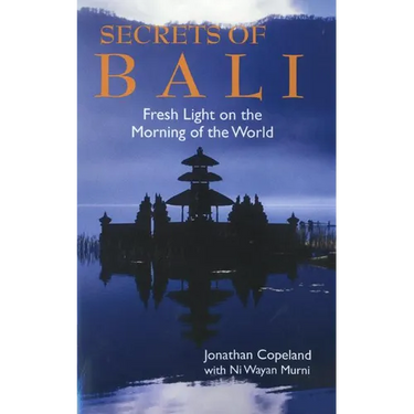 Secrets of Bali: Fresh Light on the Morning of the World