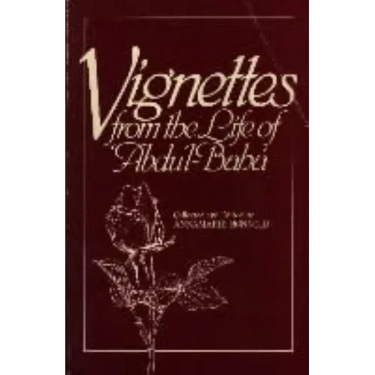 Vignettes from the Life of Abdu'l-Baha