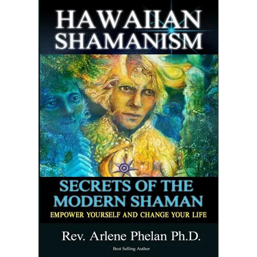 Hawaiian Shamanism Secrets of the Modern Shaman: Empower Yourself and Change Your